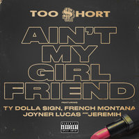 Ain't My Girlfriend - Too Short, Ty Dolla $ign, French Montana