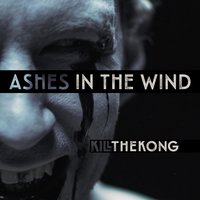 Ashes in the Wind - Kill the Kong