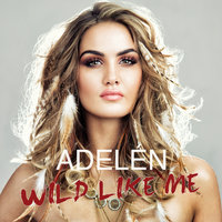 Wild Like Me - Adelén