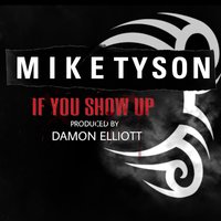 If You Show Up - Mike Tyson