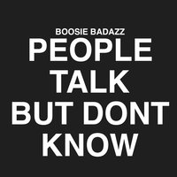 People Talk but Don't Know - Boosie Badazz