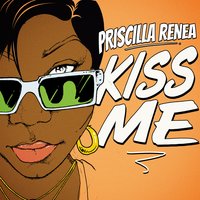 Kiss Me - Priscilla Renea