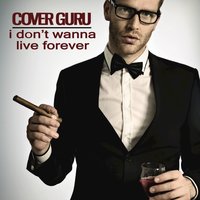 I Don't Wanna Live Forever - Cover Guru