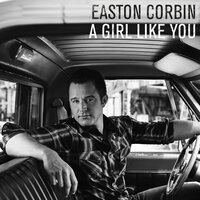 A Girl Like You - Easton Corbin