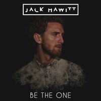 Be The One - Jack Hawitt