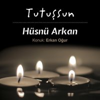 Tutuşsun - Hüsnü Arkan, Erkan Oğur