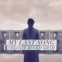 My Last Song - Celeste Buckingham