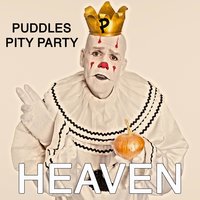 Heaven - Puddles Pity Party