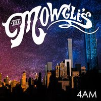4AM - The Mowgli's