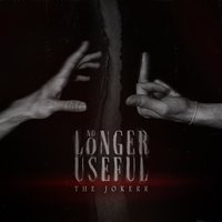 No Longer Useful - The Jokerr