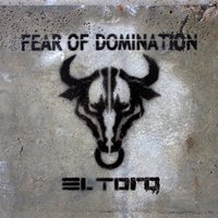 El Toro - Fear Of Domination