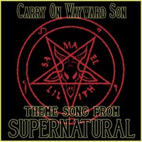 Carry on Wayward Son (Theme Song from "Supernatural") - The Winchester's