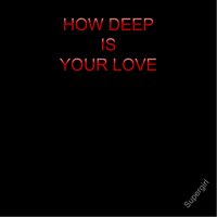 How Deep Is Your Love - Supergirl
