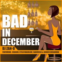 Bad in December - DJ Zan-D feat. Reason, Ginger Breadman, Stilo Magolide & Sakhekile, Reason, Ginger Breadman