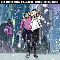 Did You Wrong - Sweater Beats, Trademark, MAX