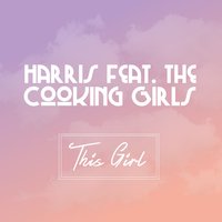 This Girl - Harris feat. The Cooking Girls, Harris, The Cooking Girls
