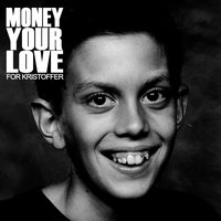 For Kristoffer - Money Your Love, Thomas Troelsen, Troelsen, Thomas