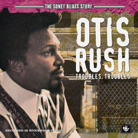 Got To Be Some Changes Made - Otis Rush