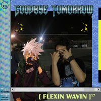Flexin Wavin - Goodbye Tomorrow