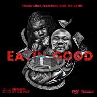 Eating Good - Young Chop, King100james