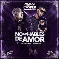 No Me Hables de Amor - Anuel Aa, Casper Magico