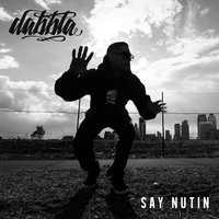 Say Nutin - Dabbla