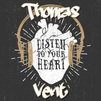 Listen To Your Heart - Thomas Vent