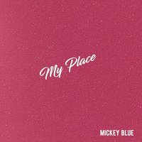 My Place - Mickey Blue