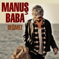 Değmez - Manuş Baba