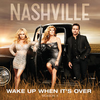 Wake Up When It's Over - Nashville Cast, Clare Bowen, Sam Palladio