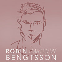 I Can´t Go On - Robin Bengtsson