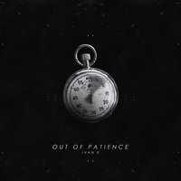 Out of Patience - IVAN B