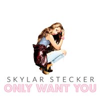 Only Want You - Skylar Stecker