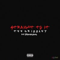 Straight To It - Tee Grizzley, Band Gang