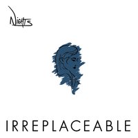 Irreplaceable - N i G H T S