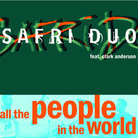 All The People In The World - Safri Duo, Clark Anderson, Steve Mac