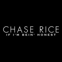 If I'm Bein' honest - Chase Rice