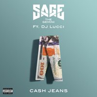 Cash Jeans - Sage The Gemini, DJ Lucci
