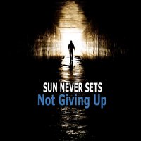 Not Giving Up - Sun Never Sets
