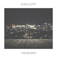 I Remember - Evan Duffy