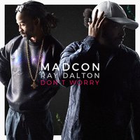 Don't Worry (with Ray Dalton) - Madcon, Ray Dalton