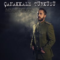 Çanakkale Türküsü - Bahadır Tatlıöz