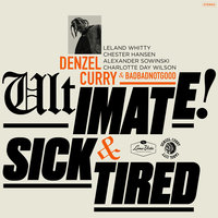 Sick & Tired - Denzel Curry, BADBADNOTGOOD