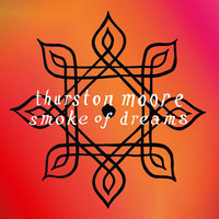 Smoke Of Dreams - Thurston Moore