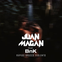 Rápido, Brusco, Violento - Juan Magan, Bnk