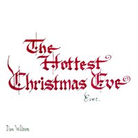 The Hottest Christmas Eve Ever - Dan Wilson