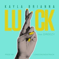 Luck - Kayla Brianna, Dreezy
