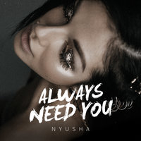 Always Need You - Nyusha
