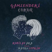 Gamzendeki Çukur - Kubilay Aka, Hayko Cepkin