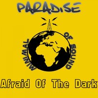 Afraid of The Dark - Paradise